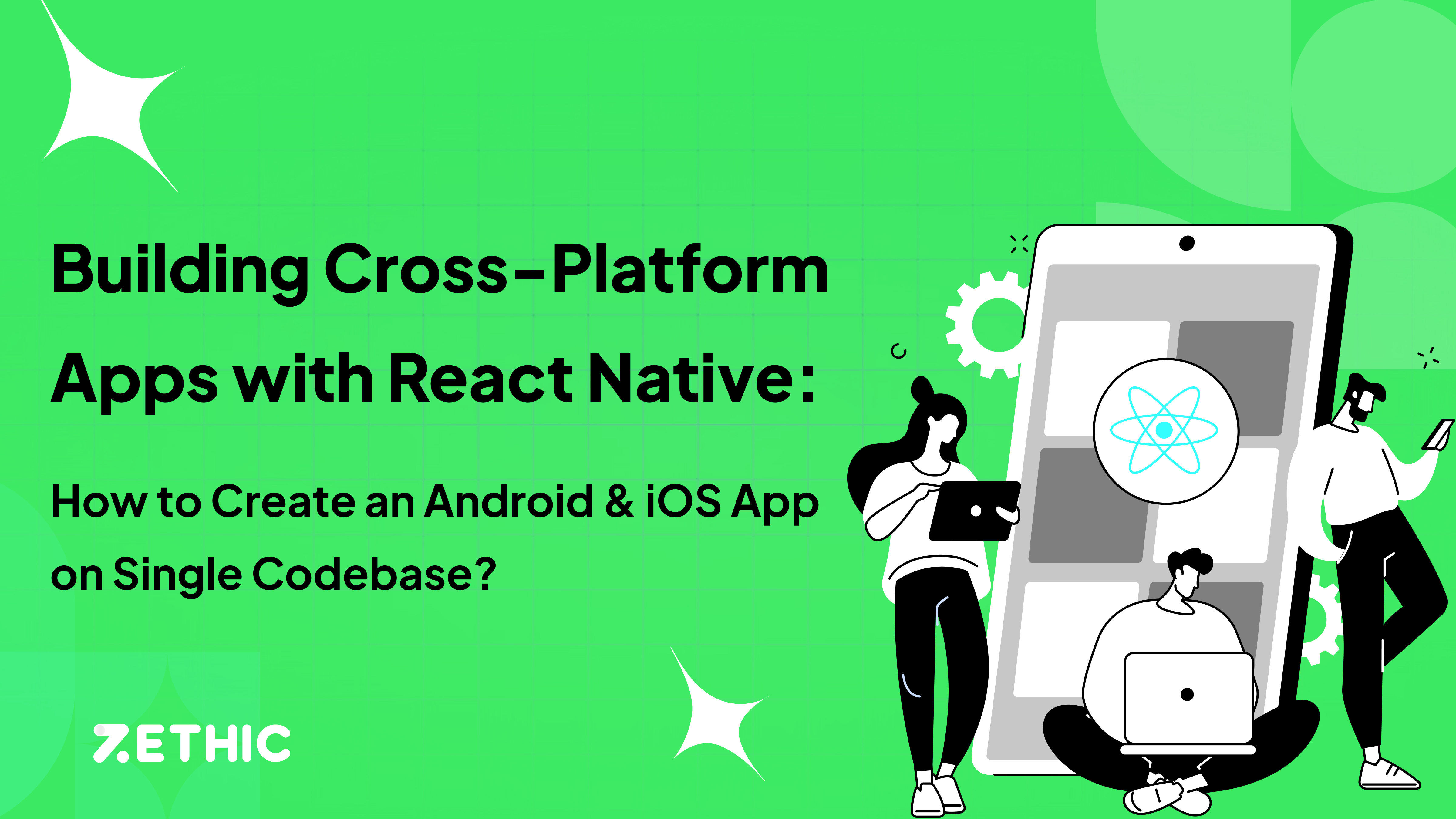 Building Cross-Platform Apps with React Native: How to Create an Android & iOS App on Single Codebase