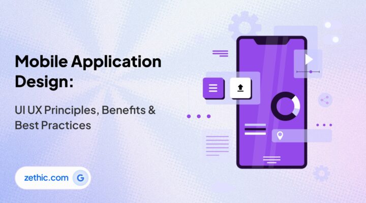 Graphic outlining mobile application design principles and best practices by Zethic Technologies, a leading software development company.