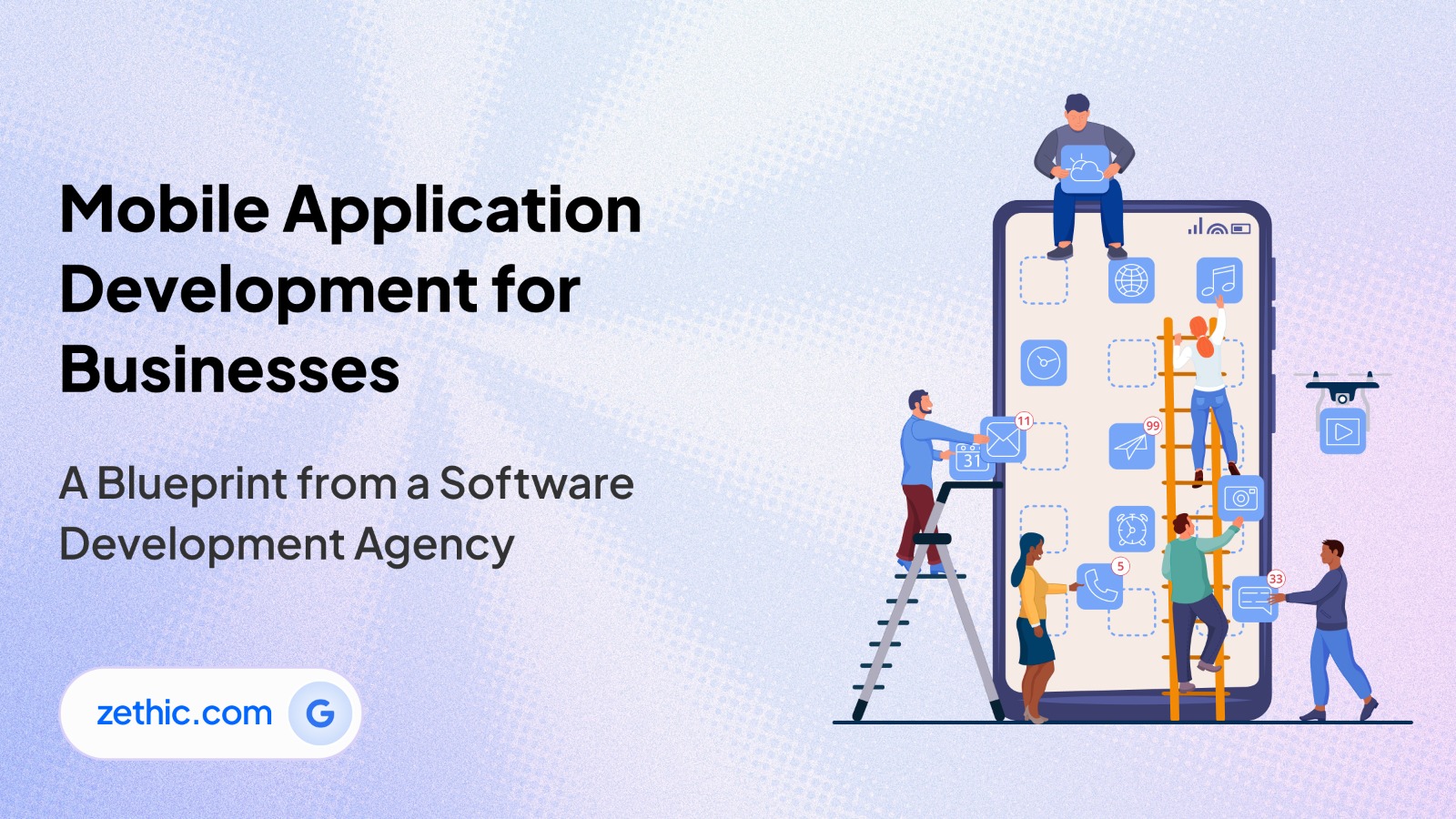 A comprehensive guide to mobile app development for businesses by Zethic Technologies.